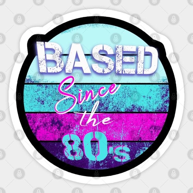 BASED Since the 80-s - retro style t-shirt for the 80s kid Sticker by LA Hatfield